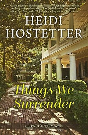 Things We Surrender: A Lowcountry Novel by Heidi Hostetter