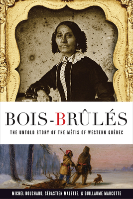 Bois-Brûlés: The Untold Story of the Métis of Western Québec by Michel Bouchard