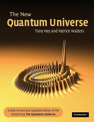 The New Quantum Universe by Patrick Walters, Tony Hey