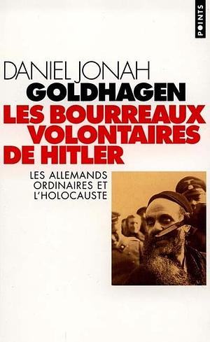 Les bourreaux volontaires de Hitler: Les Allemands ordinaires et l'holocauste by Daniel Jonah Goldhagen