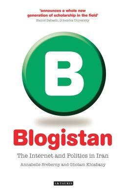 Blogistan: The Internet and Politics in Iran by Gholam Khiabany, Annabelle Sreberny