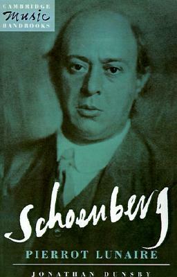 Schoenberg: Pierrot Lunaire by Jonathan Dunsby