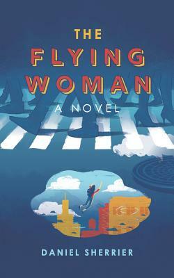 The Flying Woman by Daniel Sherrier