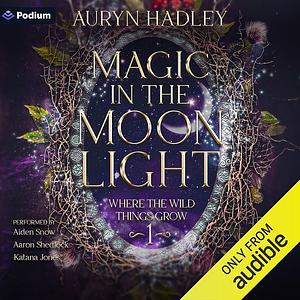Magic In The Moonlight by Auryn Hadley