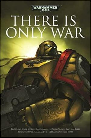 There is Only War by Gav Thorpe, Paul Kearney, Jonathan Green, John French, Henry Zou, Sandy Mitchell, Dan Abnett, Rob Sanders, Ben Counter, George Mann, Andy Chambers, C.L. Werner, Graham McNeill, Andy Hoare, Steve Parker, Chris Wraight, James Swallow, Sarah Cawkwell, Christian Z. Dunn, David Annandale, Matthew Farrer, Andy Smillie, Nick Kyme, Anthony Reynolds, Mike Lee, Richard Williams, Barrington J. Bayley, Aaron Dembski-Bowden, William King, Braden Campbell
