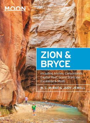 Moon Zion & Bryce: Including Arches, Canyonlands, Capitol Reef, Grand Staircase-Escalante & Moab by Judy Jewell, W.C. McRae