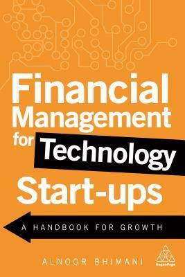 Financial Management for Technology Start-Ups: A Handbook for Growth by Alnoor Bhimani