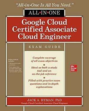 Google Cloud Certified Associate Cloud Engineer All-in-One Exam Guide by Jack Hyman