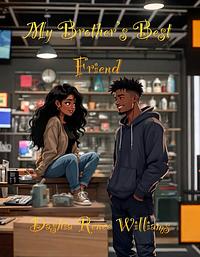 My Brother’s Best Friend by Dashia Renee Williams