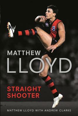 Matthew Lloyd: Straight Shooter by Matthew Lloyd