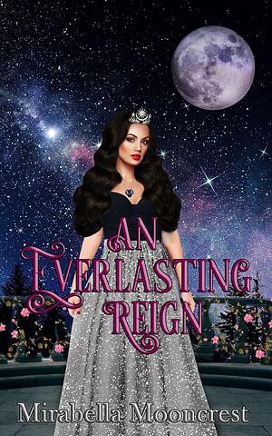 An Everlasting Reign by Mirabella Mooncrest