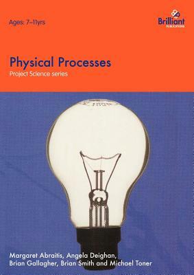 Project Science - Physical Processes by B. Gallagher, M. Abraitis, A. Deighan