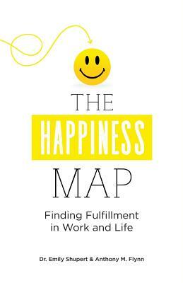 The Happiness Map: Finding Fulfillment in Work and Life by Emily Shupert, Bill Blankschaen, Anthony Flynn