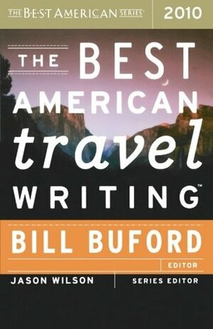 The Best American Travel Writing 2010 by Bill Buford, Jason Wilson