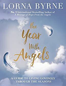 The Year With Angels: A guide to living lovingly through the seasons by Lorna Byrne