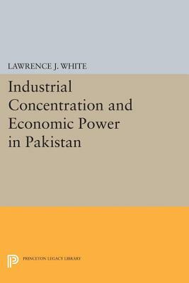 Industrial Concentration and Economic Power in Pakistan by Lawrence J. White