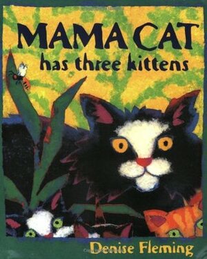 Mama Cat Has Three Kittens by Denise Fleming