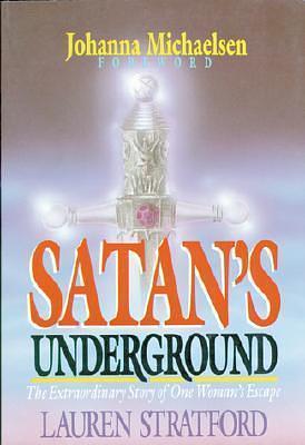 Satan's Underground: The Extraordinary Story of One Woman's Escape by Lauren Stratford, Lauren Stratford, Johanna Michaelsen