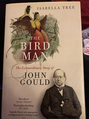 The Ruling Passion of John Gould: A Biography of the Bird Man by Isabella Tree