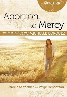 Abortion to Mercy by Michelle Borquez, Marcie Schneider, Sharon Key Ball