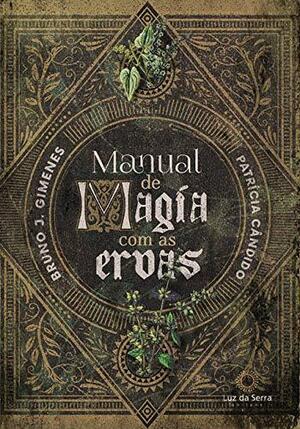 Manual de Magia com as Ervas (Em Portuguese do Brasil) by Patrícia Cândido, Bruno J. Gimenes