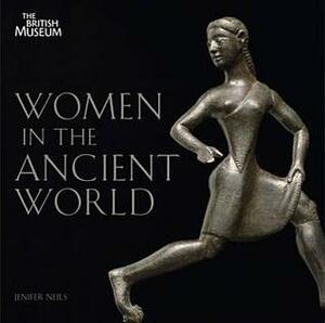 Women In The Ancient World by Jenifer Neils