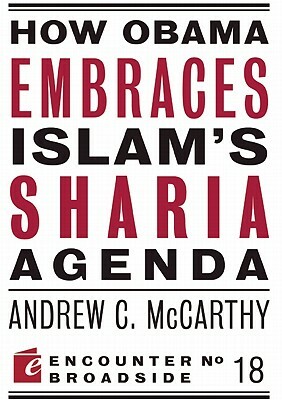 How Obama Embraces Islam's Sharia Agenda: A Creed for the Poor and Disadvantaged by Andrew C. McCarthy