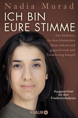 Ich bin eure Stimme: Das Mädchen, das dem Islamischen Staat entkam und gegen Gewalt und Versklavung kämpft by Nadia Murad