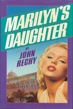 Marilyn's Daughter by John Rechy