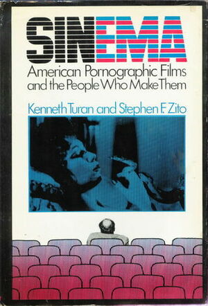 Sinema: American Pornographic Films And The People Who Make Them by Kenneth Turan, Stephen E. Zito