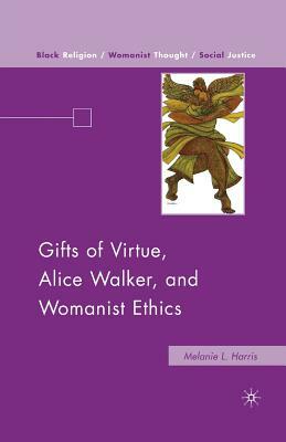 Gifts of Virtue, Alice Walker, and Womanist Ethics by M. Harris
