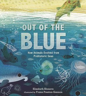 Out of the Blue: How Animals Evolved from Prehistoric Seas by Elizabeth Shreeve