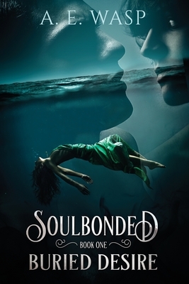 Buried Desire: Soulbonded: Book One by A.E. Wasp