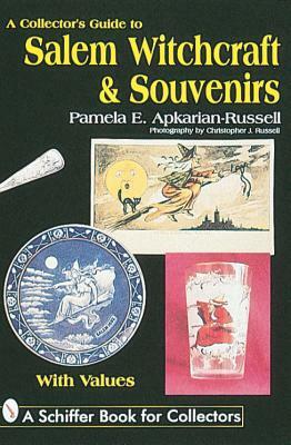 A Collector's Guide to Salem Witchcraft and Souvenirs by Pamela E. Apkarian-Russell