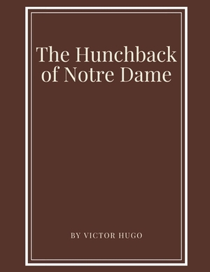 The Hunchback of Notre Dame by Victor Hugo by Victor Hugo