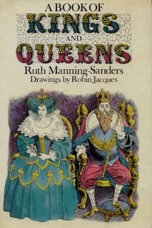 A Book of Kings and Queens by Ruth Manning-Sanders, Robin Jacques