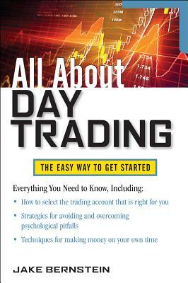 All about Day Trading: The Easy Way to Get Started by Jake Bernstein