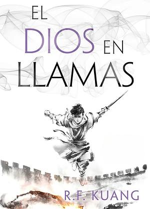 El dios en llamas by R.F. Kuang