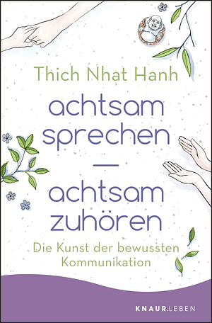 achtsam sprechen - achtsam zuhören: Die Kunst der bewussten Kommunikation by Thích Nhất Hạnh