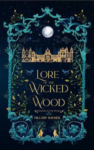 Lore of the Wicked Wood by Hillary Raymer