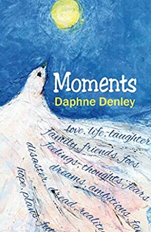Moments: an autobiography in verse by Daphne Denley