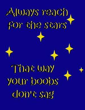 Always Reach for the Stars: That Way your Boobs Don't Sag by Marian Blake