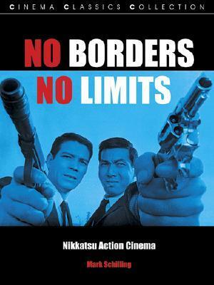 No Borders, No Limits: Nikkatsu Action Cinema (Cinema Classics) by Mark Schilling