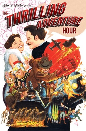 The Thrilling Adventure Hour by Ben Blacker, Ben Acker, Jeff Stokely, Joe LeFavi, Tom Fowler, Lar de Souza, Chris Moreno, Joanna Estep, Natalie Nourigat, Joel Priddy, Randy Bishop, Rebecca Taylor, Evan Doc Shaner, Evan Larson