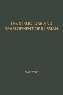 The Structure and Development of Russian by W. K. Matthews, William Kleesmann Matthews