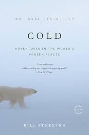 Cold: Adventures in the World's Frozen Places by Bill Streever