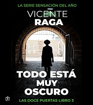 Todo está muy oscuro: Las doce puertas parte III by Vicente Raga