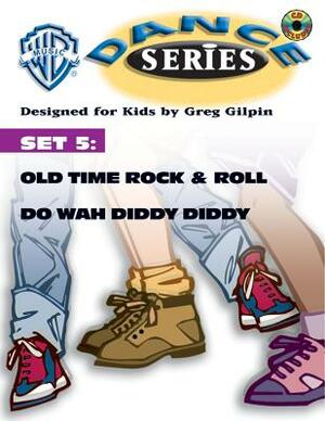 WB Dance Set 5: Old Time Rock & Roll / Do Wah Diddy Diddy, Book & CD [With CD] by Greg Gilpin