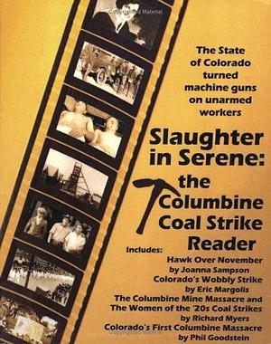 Slaughter in Serene: The Columbine Coal Strike Reader by Richard Myers, Lowell A. May