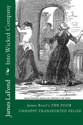 Into Wicked Company: James Revel's the Poor Unhappy Transported Felon by James LaFond